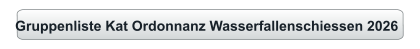 Gruppenliste Kat Ordonnanz Wasserfallenschiessen 2026