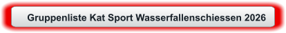 Gruppenliste Kat Sport Wasserfallenschiessen 2026